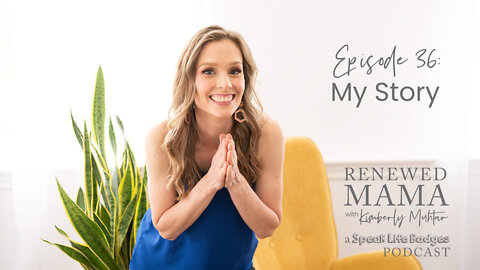 My Story - Kimberly Muhtar - Renewed Mama Podcast Episode 36