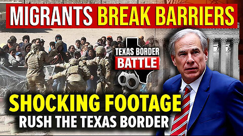 Migrants Break Barriers, Rush the Texas Border "Shocking Footage" Texas Border News