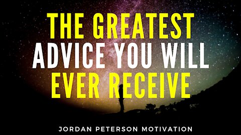 The Greatest Advice You Will Ever Receive | Jordan Peterson Motivation 2021