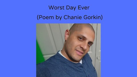Worst Day Ever ? Poem by Chanie Gorkin