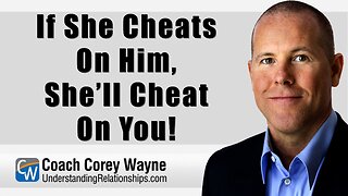 If She Cheats On Him, She’ll Cheat On You!