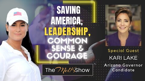 Mel K & AZ Governor Candidate Kari Lake Saving America - Leadership, Common Sense & Courage 9-2-22