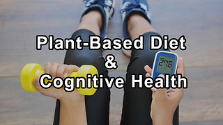 The Nuances of a Plant-Based Diet and Cognitive Health