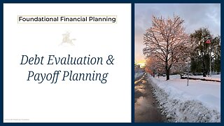 Foundational Financial Planning - Debt Evaluation & Payoff Planning
