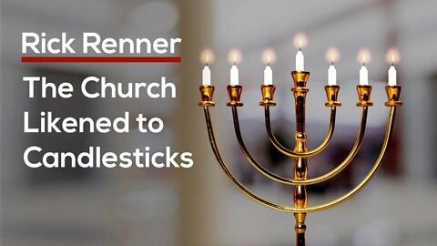 The Church Likened to Candlesticks — Rick Renner