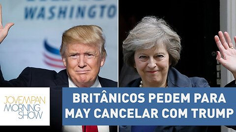 Ulisses Neto: britânicos pedem para May cancelar visita de Trump