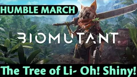 Humble March: Biomutant #10 - The Tree of Li- Oh! Shiny!