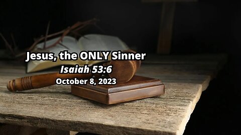 Jesus, the ONLY Sinner! - Isaiah 53:6