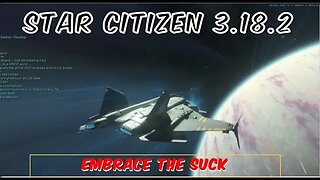 Star Citizen 3.18.2 Embrace the suck