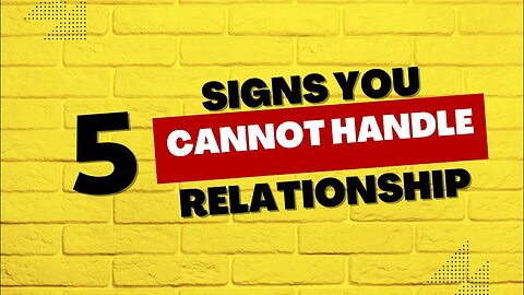 5 Signs You Cannot Handle a Relationship