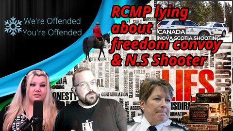 Ep#174 RCMP caught lying about freedom convoy and N.S Shooter | We're Offended You're Offended