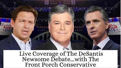 Live Coverage Of The DeSantis Newsom Debate with The Front Porch Conservative