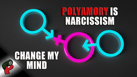 Polyamory is Narcissism: Change My Mind | Popp Culture
