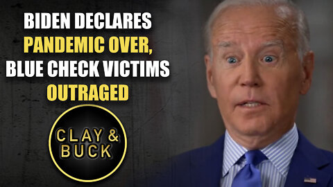 Biden Declares Pandemic Over, Blue Check Victims Outraged
