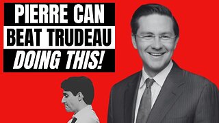Pierre Poilievre! DO THIS, And You'll Beat Trudeau!