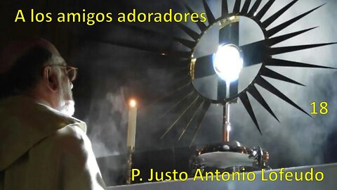 18. A los amigos adoradores. P. Justo Antonio Lofeudo.