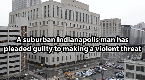 A suburban Indianapolis man has pleaded guilty to making a violent threat