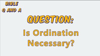 Is Ordination Necessary?