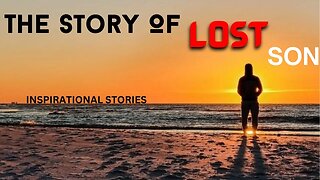 The Story Of The Lost Son - Inspirational Stories