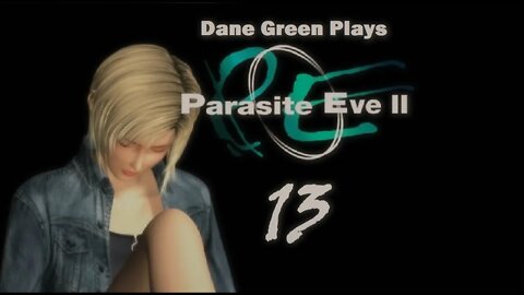 Dane Green Plays Parasite Eve II Part 13