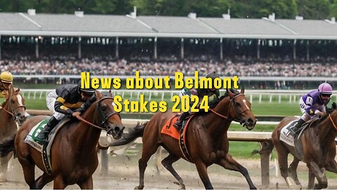 Interesting News about Belmont Stakes 2024