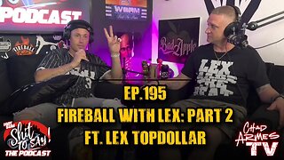 IGSSTS: The Podcast (Ep.195) “Fireball With Lex: Part 2” | Ft. Lex TopDollar
