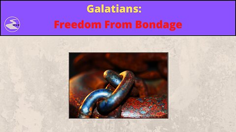 Galatians: Free From Bondage