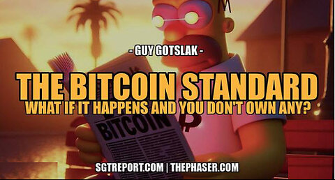 SGT REPORT- THE BITCOIN STANDARD: WHAT IF IT HAPPENS & YOU DON'T OWN ANY -- Guy Gotslak