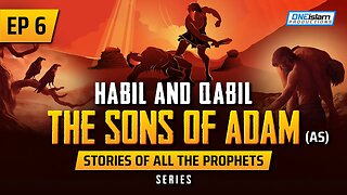 Habil & Qabil - The Sons Of Adam (AS) | EP 6 | Stories Of The Prophets Series