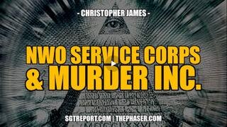 NWO SERVICE CORPS &amp; MURDER INC. -- CHRISTOPHER JAMES