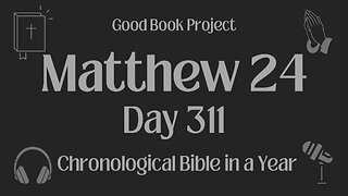 Chronological Bible in a Year 2023 - November 7, Day 311 - Matthew 24