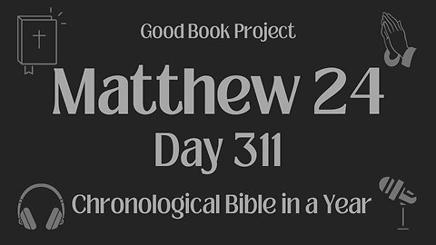 Chronological Bible in a Year 2023 - November 7, Day 311 - Matthew 24