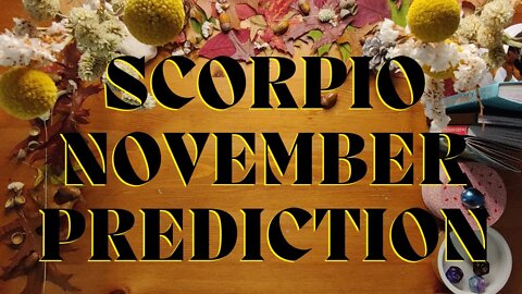SCORPIO November 2022 Tarot Prediction (Sun/Moon/Rising)