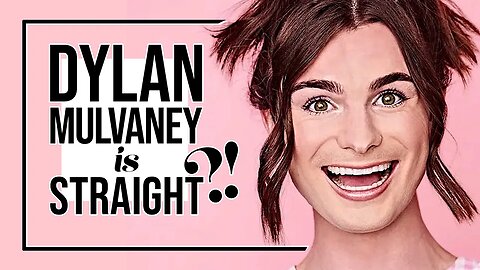 Dylan Mulvaney is STRAIGHT?!