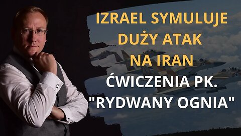 Izrael symuluje duży atak na Iran. Ćwiczenia pk. "Rydwany ognia" | Odc. 509 - dr Leszek Sykulski