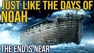 JUST LIKE THE DAYS OF NOAH (End of days are upon us)