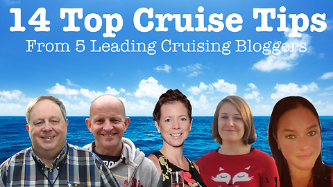 14 Top Cruise Tips From 5 Leading Cruising Bloggers. Packing, Saving Money and More!