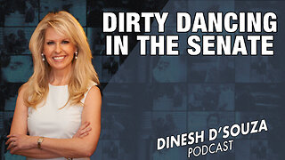 DIRTY DANCING IN THE SENATE… Dinesh D’Souza Podcast Ep729
