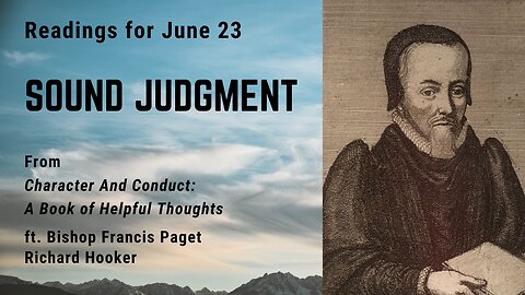 Sound Judgment III: Day 172 readings from "Character And Conduct" - June 23