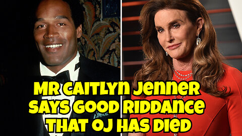 CAITLYN JENNER SAYS GOOD RIDDANCE AFTER OJ SIMPSON DEATH, BUT MR CAITLYN ISN'T SO INNOCENT