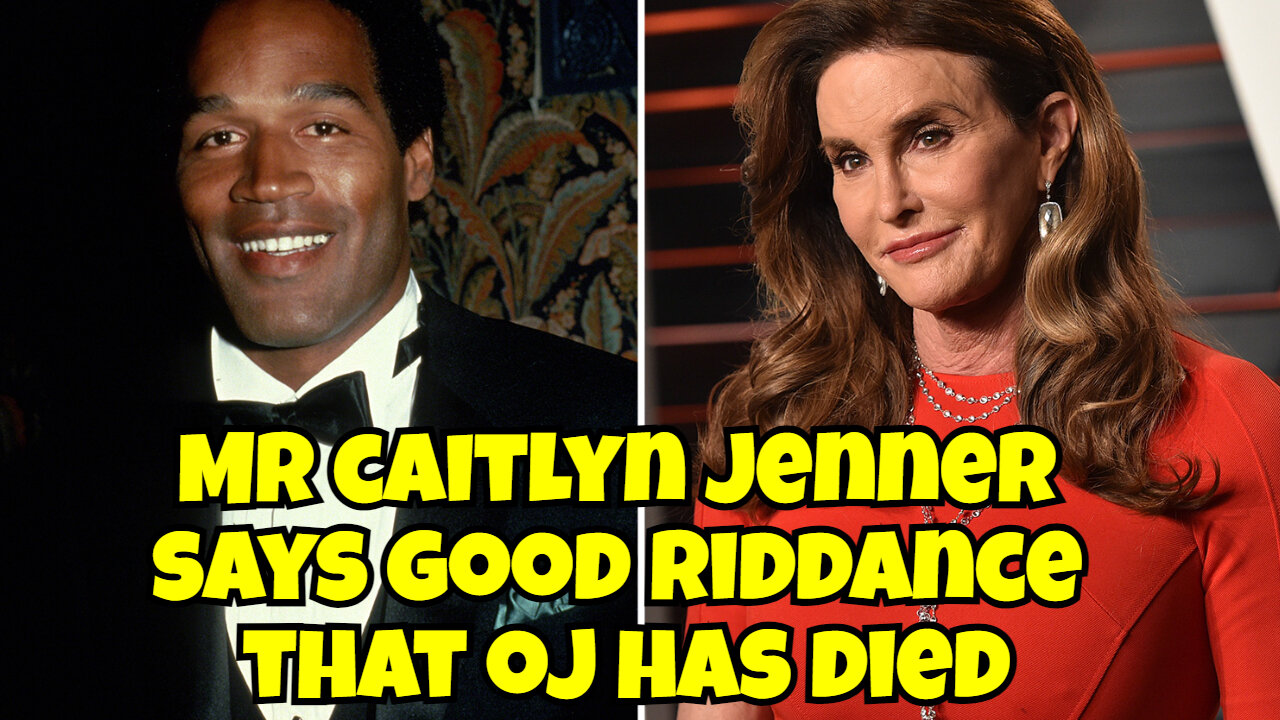 CAITLYN JENNER SAYS GOOD RIDDANCE AFTER OJ SIMPSON DEATH, BUT MR