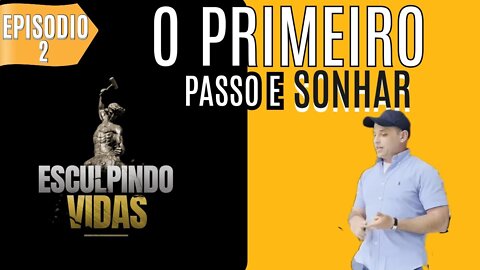 O PRIMEIRO PASSO E SONHAR