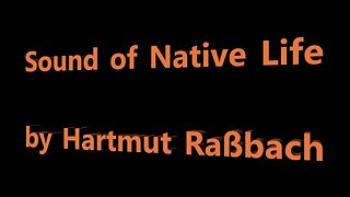 Sound of Native Life © Music Hartmut Raßbach