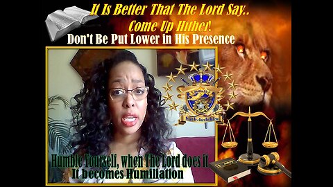 Its Better The King Say "Come Up Hither" Than to Be Put Lower in His Presence