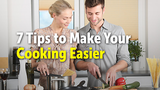 7 Tips to Make Your Cooking Easier