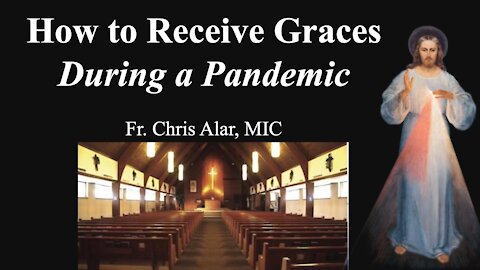 Explaining the Faith - How to Receive Graces During a Pandemic