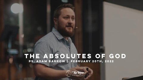 THE ABSOLUTES OF GOD | Pastor Adam Barrow | The River FCC | 2.20.22