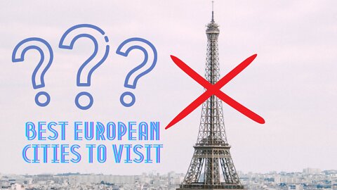 Best Cities to Visit in Europe!! Paris DID NOT Make the List