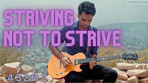 Striving Not To Strive • encouraging music and scenes for your journey in life