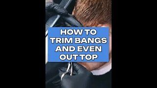 How To Trim Men's Bangs And Even Out The Top